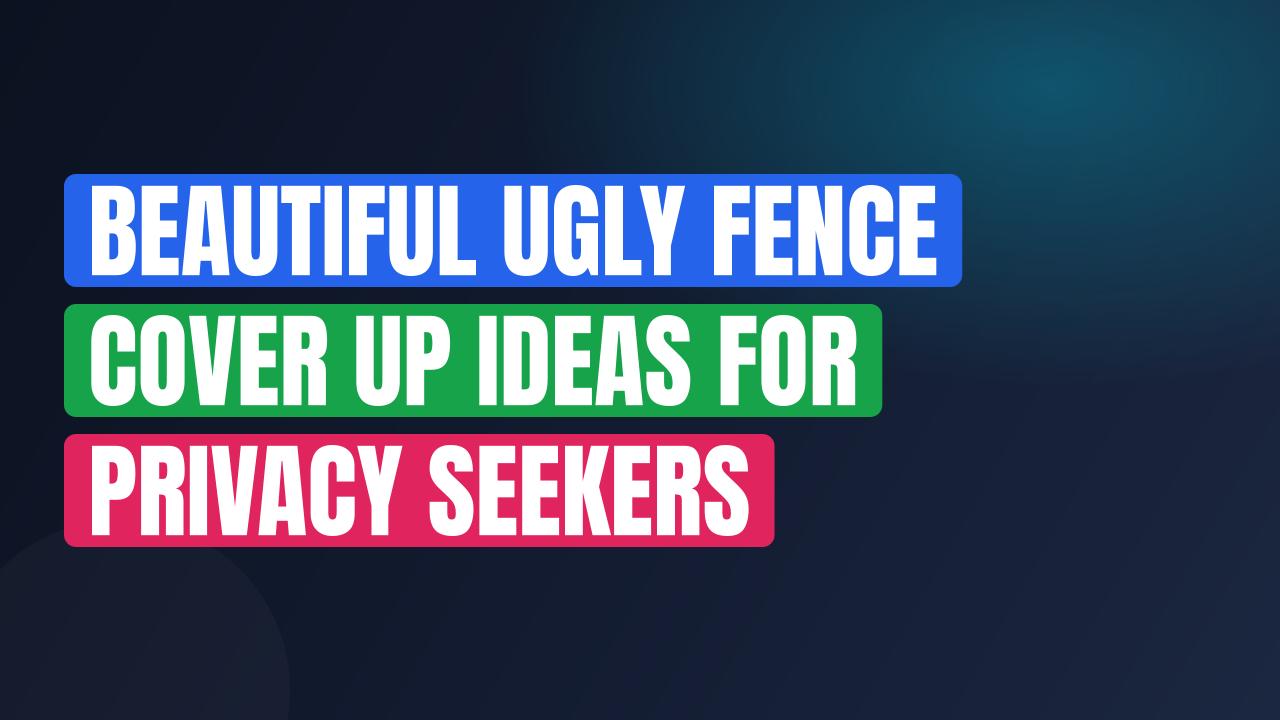 Beautiful Ugly Fence Cover Up Ideas for Privacy Seekers